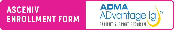 ASCENIV ENROLLMENT FORM - ADMA ADVANTAGE LGTM PATIENT SUPPORT PROGRAM